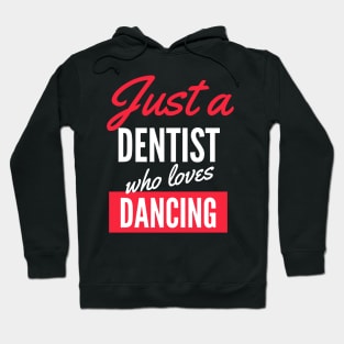 Just A Dentist Who Loves Dancing - Gift For Men, Women, Dancing Lover Hoodie